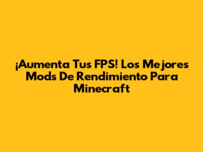¡Aumenta Tus FPS! Los Mejores Mods De Rendimiento Para Minecraft
