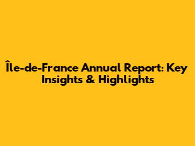Île-de-France Annual Report: Key Insights & Highlights