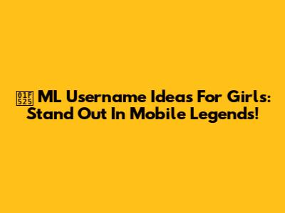 🔥 ML Username Ideas For Girls: Stand Out In Mobile Legends!