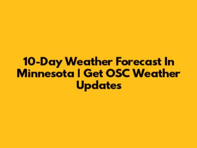 10-Day Weather Forecast In Minnesota | Get OSC Weather Updates
