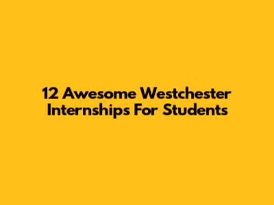12 Awesome Westchester Internships For Students