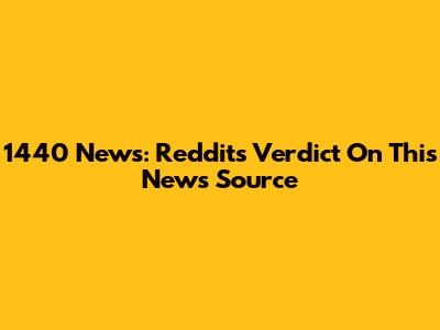 1440 News: Reddit's Verdict On This News Source