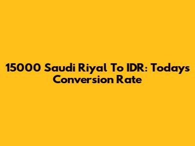 15000 Saudi Riyal To IDR: Today's Conversion Rate