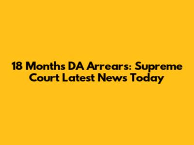 18 Months DA Arrears: Supreme Court Latest News Today