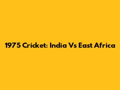 1975 Cricket: India Vs East Africa