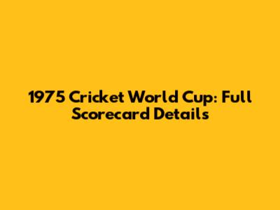 1975 Cricket World Cup: Full Scorecard Details