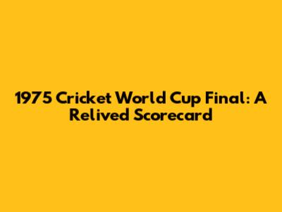 1975 Cricket World Cup Final: A Relived Scorecard