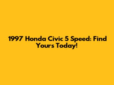 1997 Honda Civic 5 Speed: Find Yours Today!