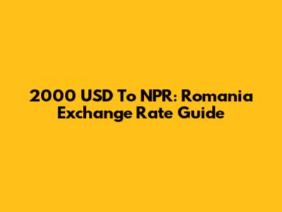 2000 USD To NPR: Romania Exchange Rate Guide