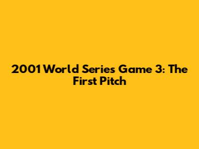 2001 World Series Game 3: The First Pitch