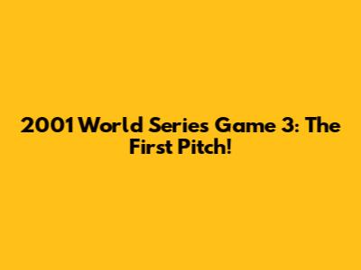2001 World Series Game 3: The First Pitch!