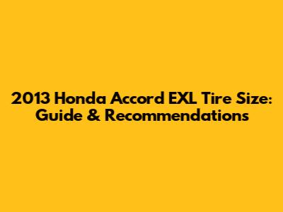 2013 Honda Accord EXL Tire Size: Guide & Recommendations