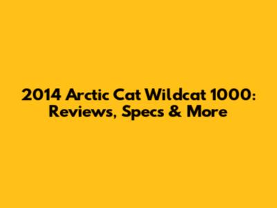 2014 Arctic Cat Wildcat 1000: Reviews, Specs & More