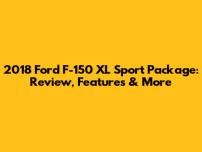 2018 Ford F-150 XL Sport Package: Review, Features & More