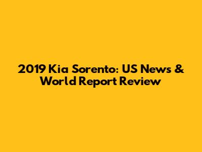 2019 Kia Sorento: US News & World Report Review