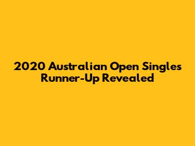 2020 Australian Open Singles Runner-Up Revealed