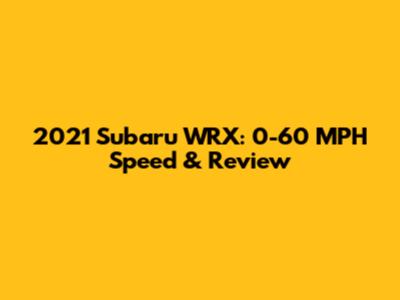 2021 Subaru WRX: 0-60 MPH Speed & Review