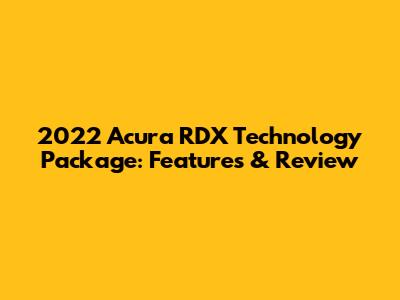 2022 Acura RDX Technology Package: Features & Review