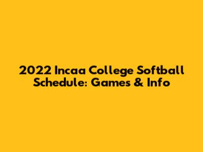 2022 Incaa College Softball Schedule: Games & Info
