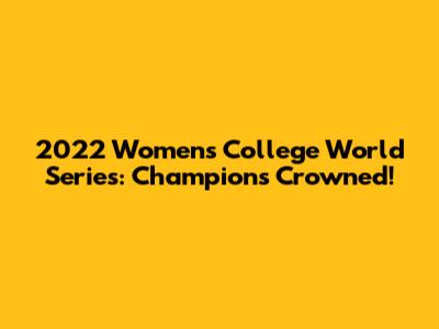 2022 Women's College World Series: Champions Crowned!