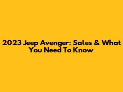 2023 Jeep Avenger: Sales & What You Need To Know