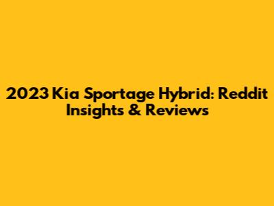 2023 Kia Sportage Hybrid: Reddit Insights & Reviews