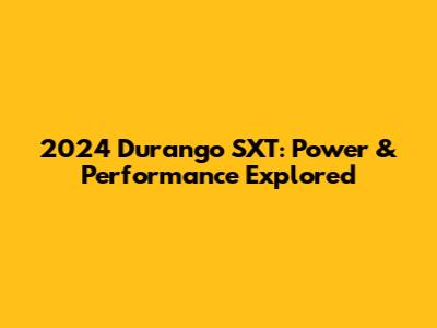 2024 Durango SXT: Power & Performance Explored