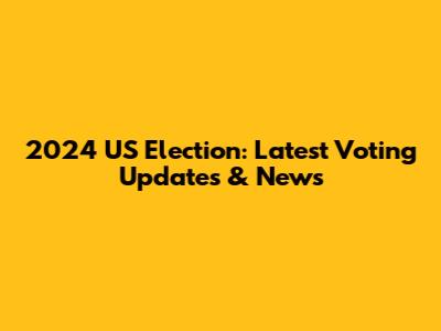 2024 US Election: Latest Voting Updates & News