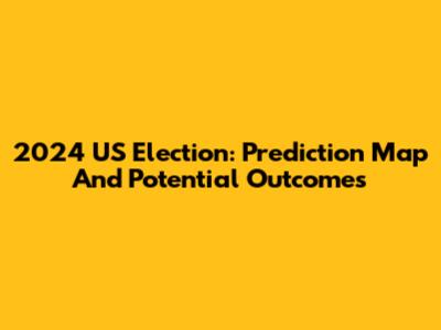 2024 US Election: Prediction Map And Potential Outcomes