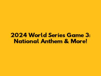 2024 World Series Game 3: National Anthem & More!