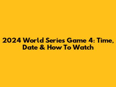 2024 World Series Game 4: Time, Date & How To Watch