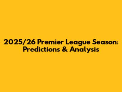 2025/26 Premier League Season: Predictions & Analysis