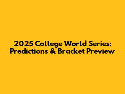 2025 College World Series: Predictions & Bracket Preview
