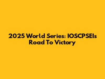 2025 World Series: IOSCPSEI's Road To Victory