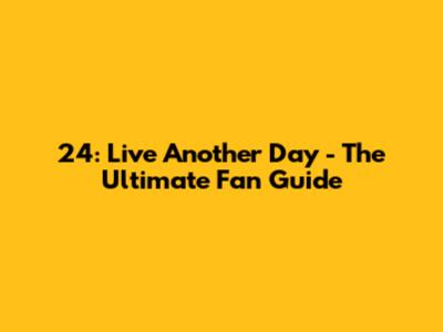 24: Live Another Day - The Ultimate Fan Guide