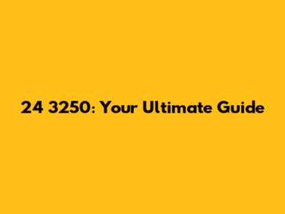 24 3250: Your Ultimate Guide