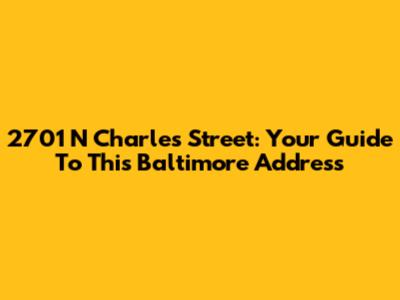 2701 N Charles Street: Your Guide To This Baltimore Address