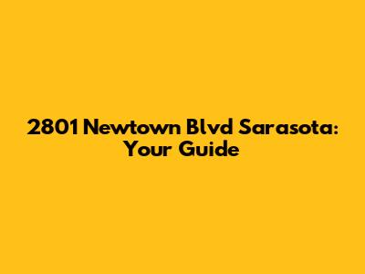 2801 Newtown Blvd Sarasota: Your Guide