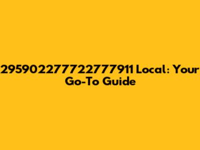 295902277722777911 Local: Your Go-To Guide