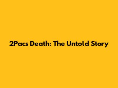 2Pac's Death: The Untold Story