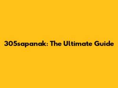 305sapanak: The Ultimate Guide