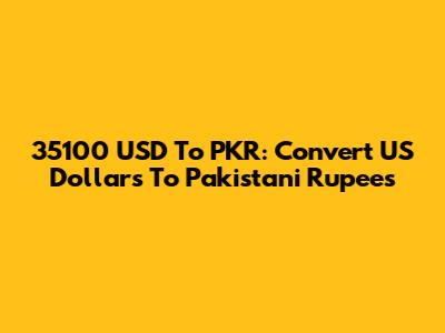 35100 USD To PKR: Convert US Dollars To Pakistani Rupees