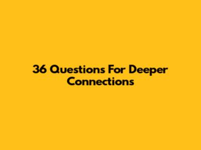 36 Questions For Deeper Connections