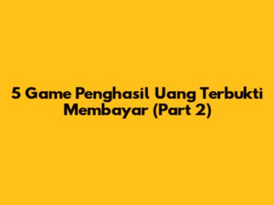 5 Game Penghasil Uang Terbukti Membayar (Part 2)