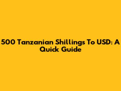 500 Tanzanian Shillings To USD: A Quick Guide