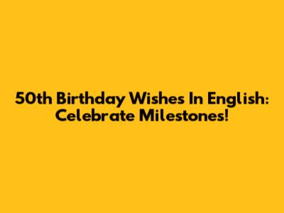 50th Birthday Wishes In English: Celebrate Milestones!