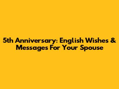 5th Anniversary: English Wishes & Messages For Your Spouse