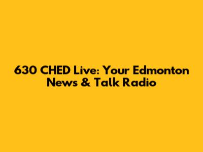 630 CHED Live: Your Edmonton News & Talk Radio