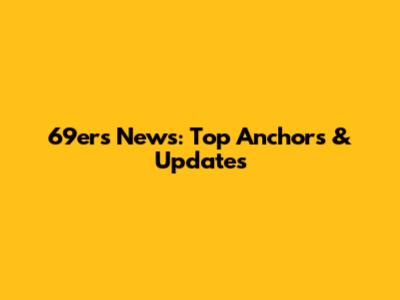 69ers News: Top Anchors & Updates