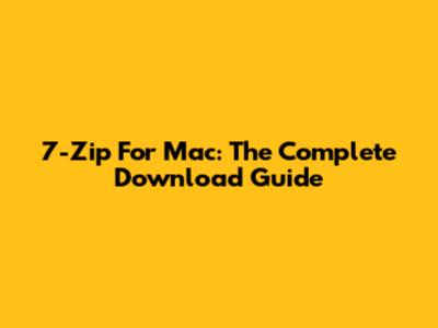 7-Zip For Mac: The Complete Download Guide